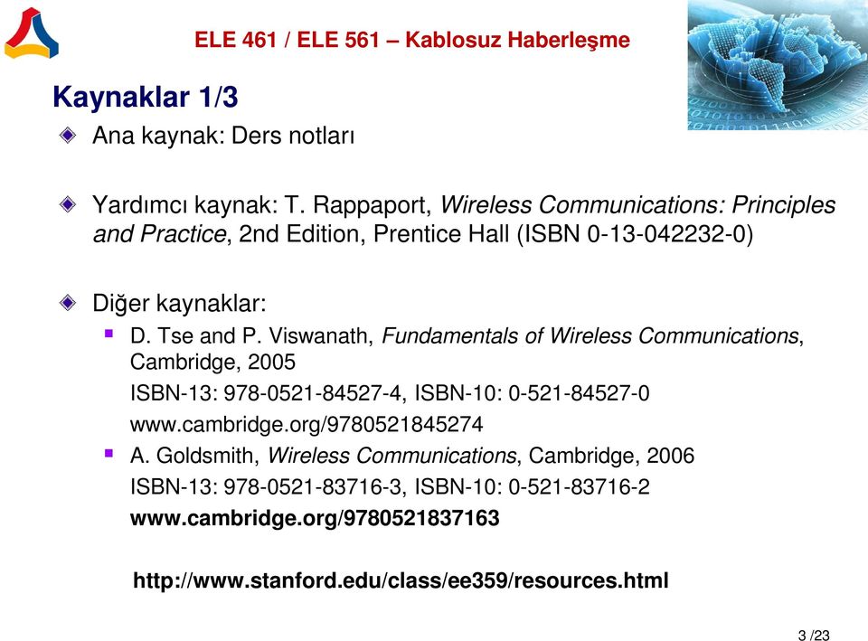 Viswanath, Fundamentals of Wireless Communications, Cambridge, 2005 ISBN-13: 978-0521-84527-4, ISBN-10: 0-521-84527-0 www.cambridge.