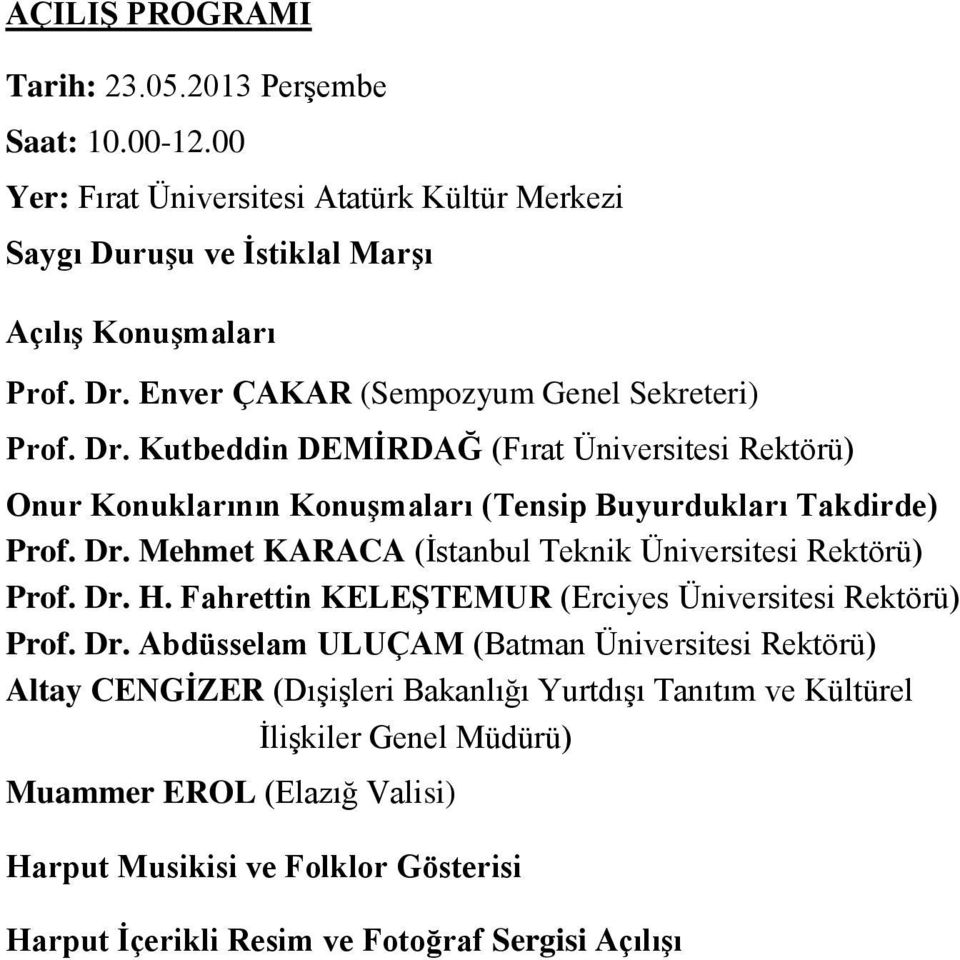 Dr. H. Fahrettin KELEŞTEMUR (Erciyes Üniversitesi Rektörü) Prof. Dr.