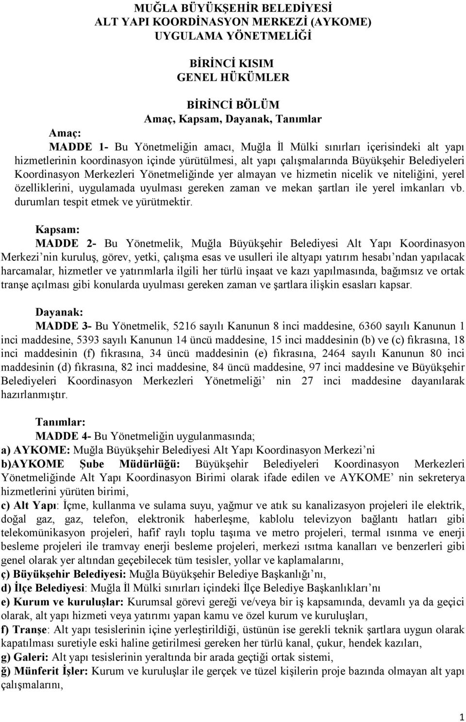 ve hizmetin nicelik ve niteliğini, yerel özelliklerini, uygulamada uyulması gereken zaman ve mekan şartları ile yerel imkanları vb. durumları tespit etmek ve yürütmektir.