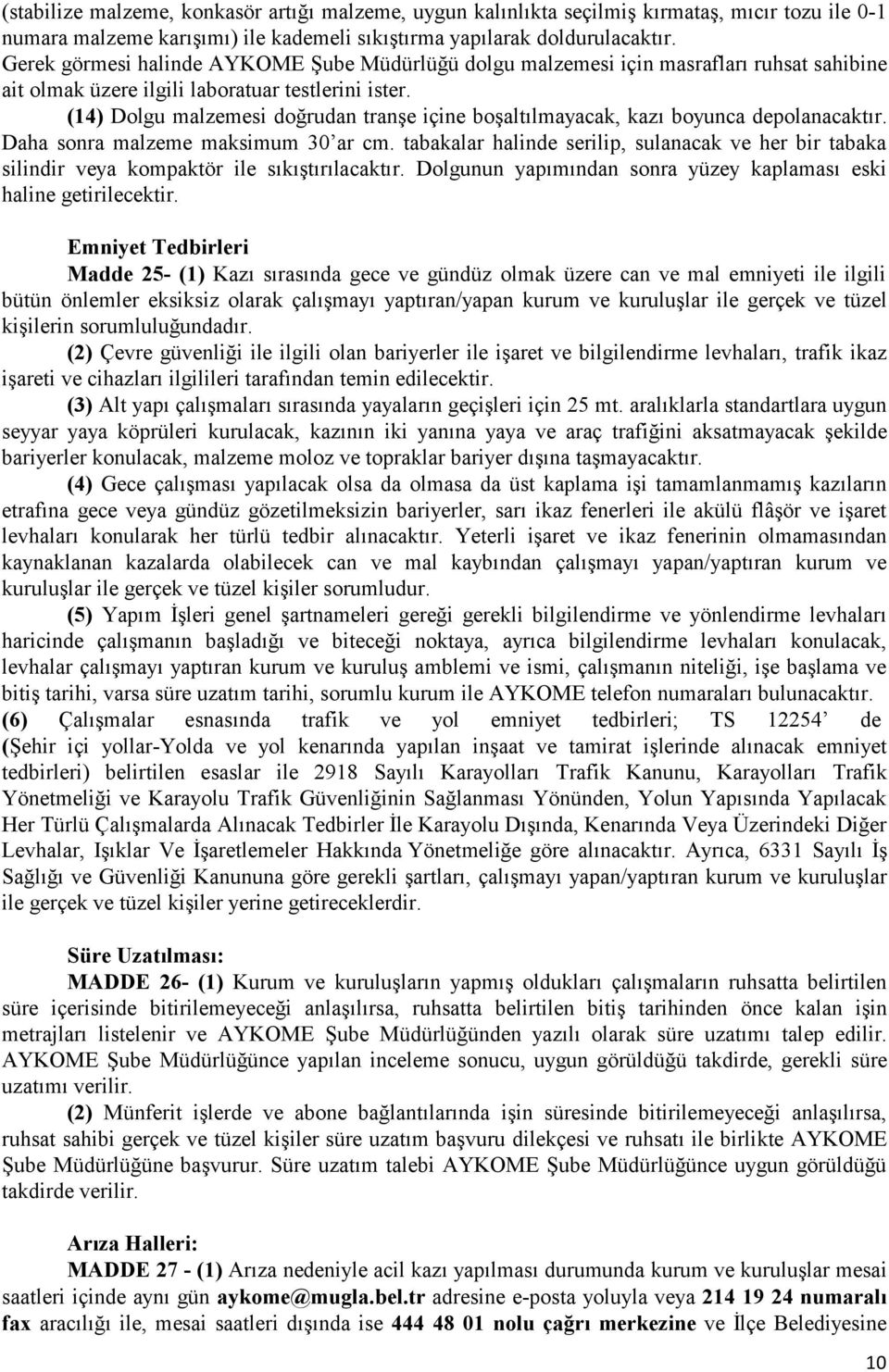 (14) Dolgu malzemesi doğrudan tranşe içine boşaltılmayacak, kazı boyunca depolanacaktır. Daha sonra malzeme maksimum 30 ar cm.