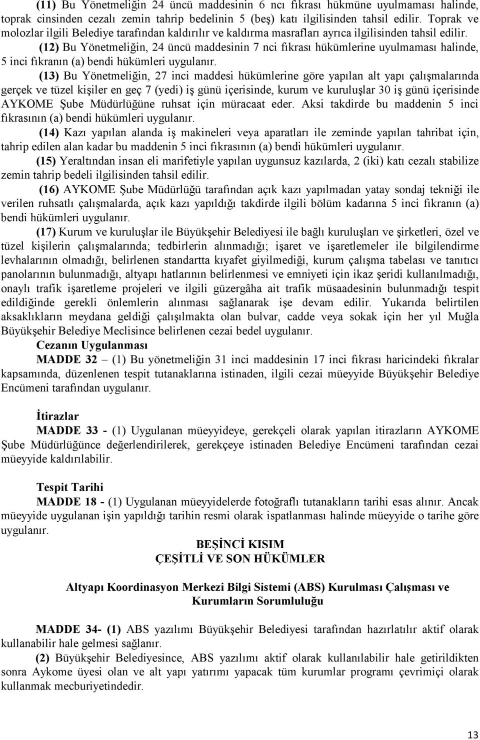 (12) Bu Yönetmeliğin, 24 üncü maddesinin 7 nci fıkrası hükümlerine uyulmaması halinde, 5 inci fıkranın (a) bendi hükümleri uygulanır.