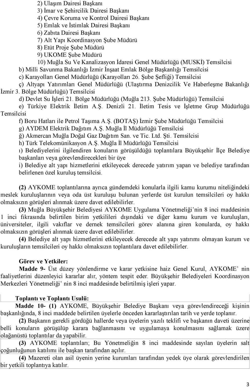 c) Karayolları Genel Müdürlüğü (Karayolları 26. Şube Şefliği) Temsilcisi ç) Altyapı Yatırımları Genel Müdürlüğü (Ulaştırma Denizcilik Ve Haberleşme Bakanlığı İzmir 3.