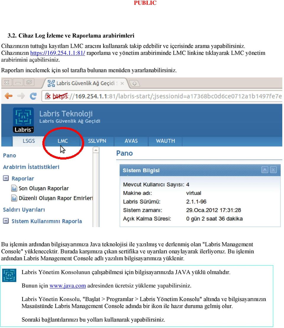 Bu işlemin ardından bilgisayarımıza Java teknolojisi ile yazılmış ve derlenmiş olan "Labris Management Console" yüklenecektir. Burada karşımıza çıkan sertifika ve uyarıları onaylayarak ilerliyoruz.