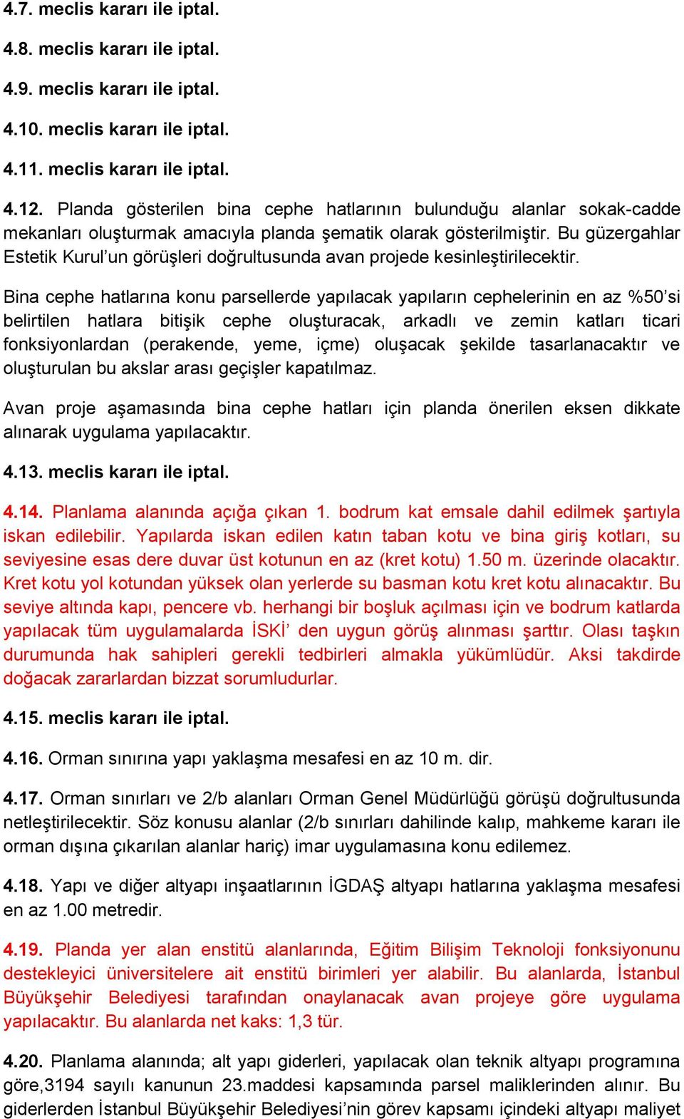 Bu güzergahlar Estetik Kurul un görüşleri doğrultusunda avan projede kesinleştirilecektir.