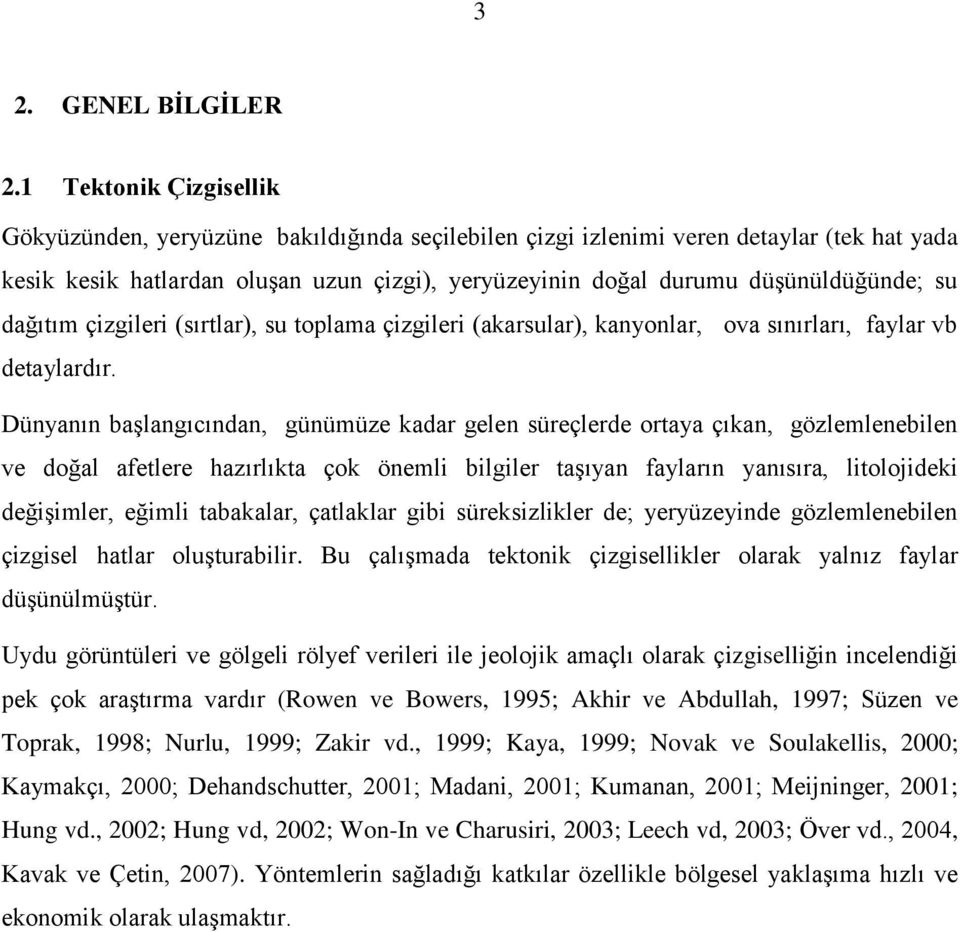 su dağıtım çizgileri (sırtlar), su toplama çizgileri (akarsular), kanyonlar, ova sınırları, faylar vb detaylardır.