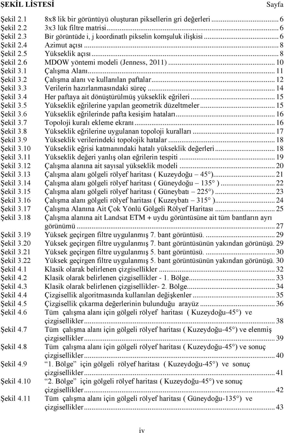 .. 12 Şekil 3.3 Verilerin hazırlanmasındaki süreç... 14 Şekil 3.4 Her paftaya ait dönüştürülmüş yükseklik eğrileri... 15 Şekil 3.5 Yükseklik eğrilerine yapılan geometrik düzeltmeler... 15 Şekil 3.6 Yükseklik eğrilerinde pafta kesişim hataları.