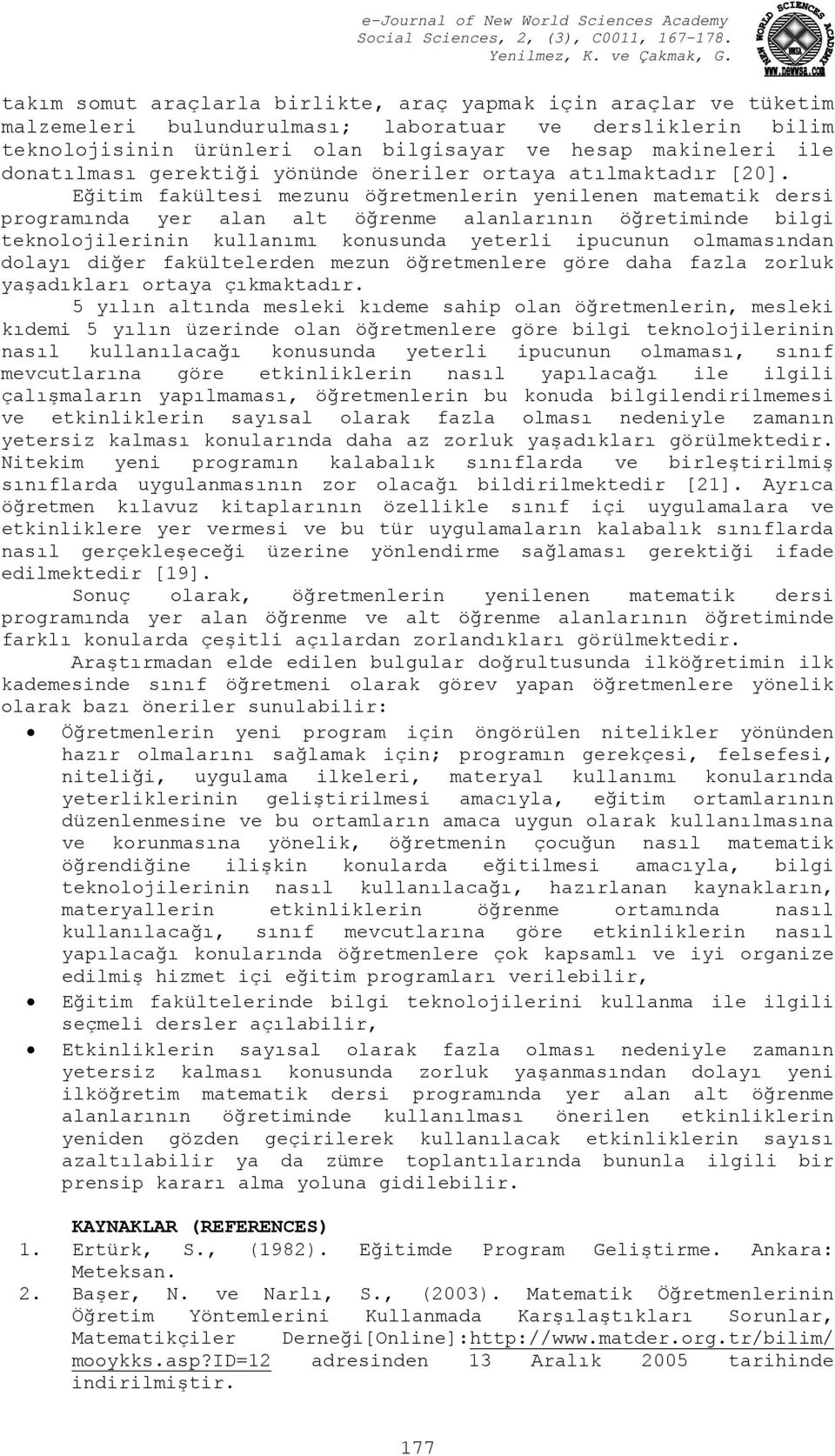 Eğitim fakültesi mezunu öğretmenlerin yenilenen matematik dersi programında yer alan alt öğrenme alanlarının öğretiminde bilgi teknolojilerinin kullanımı konusunda yeterli ipucunun olmamasından