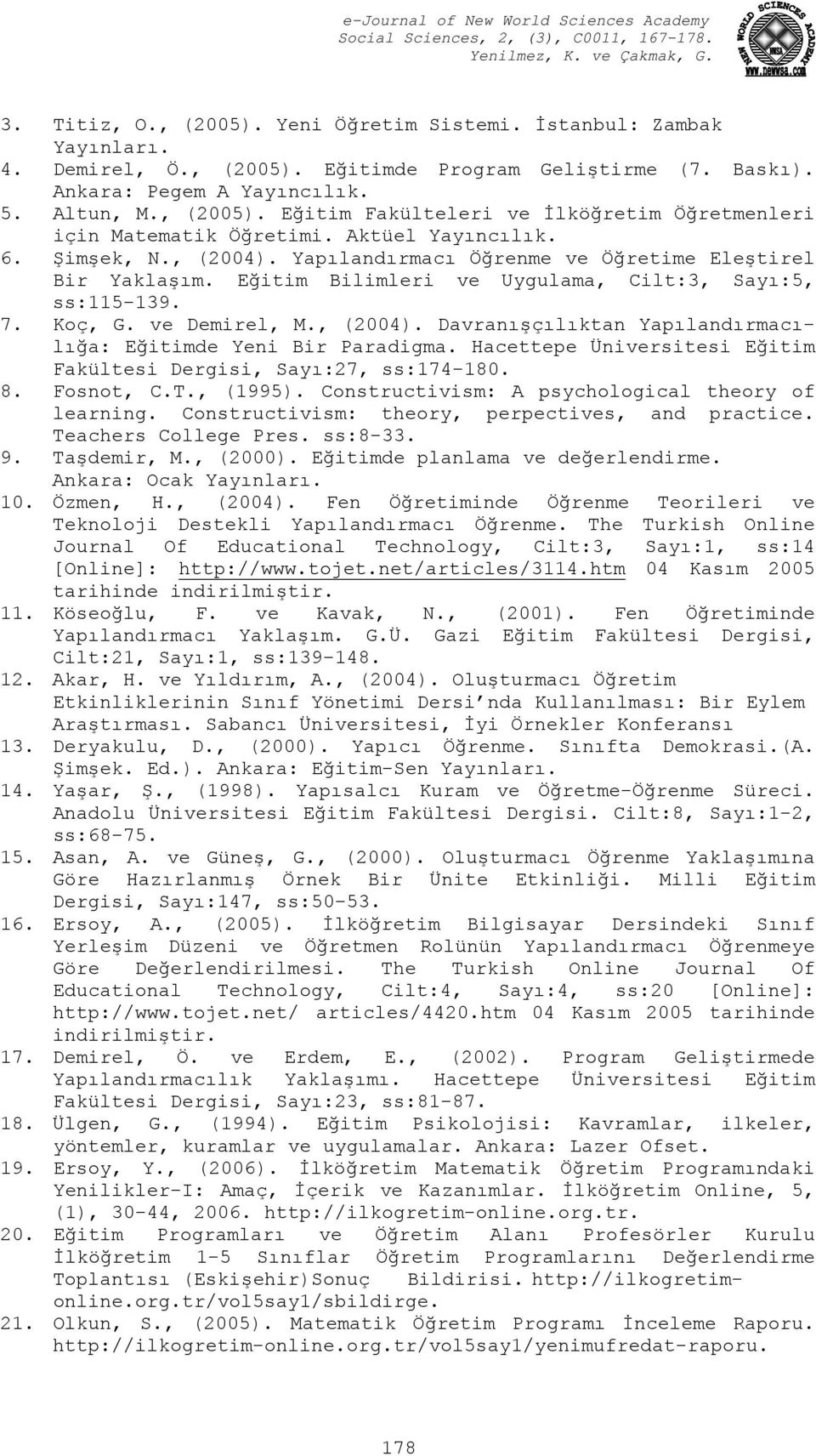 Hacettepe Üniversitesi Eğitim Fakültesi Dergisi, Sayı:27, ss:174-180. 8. Fosnot, C.T., (1995). Constructivism: A psychological theory of learning. Constructivism: theory, perpectives, and practice.