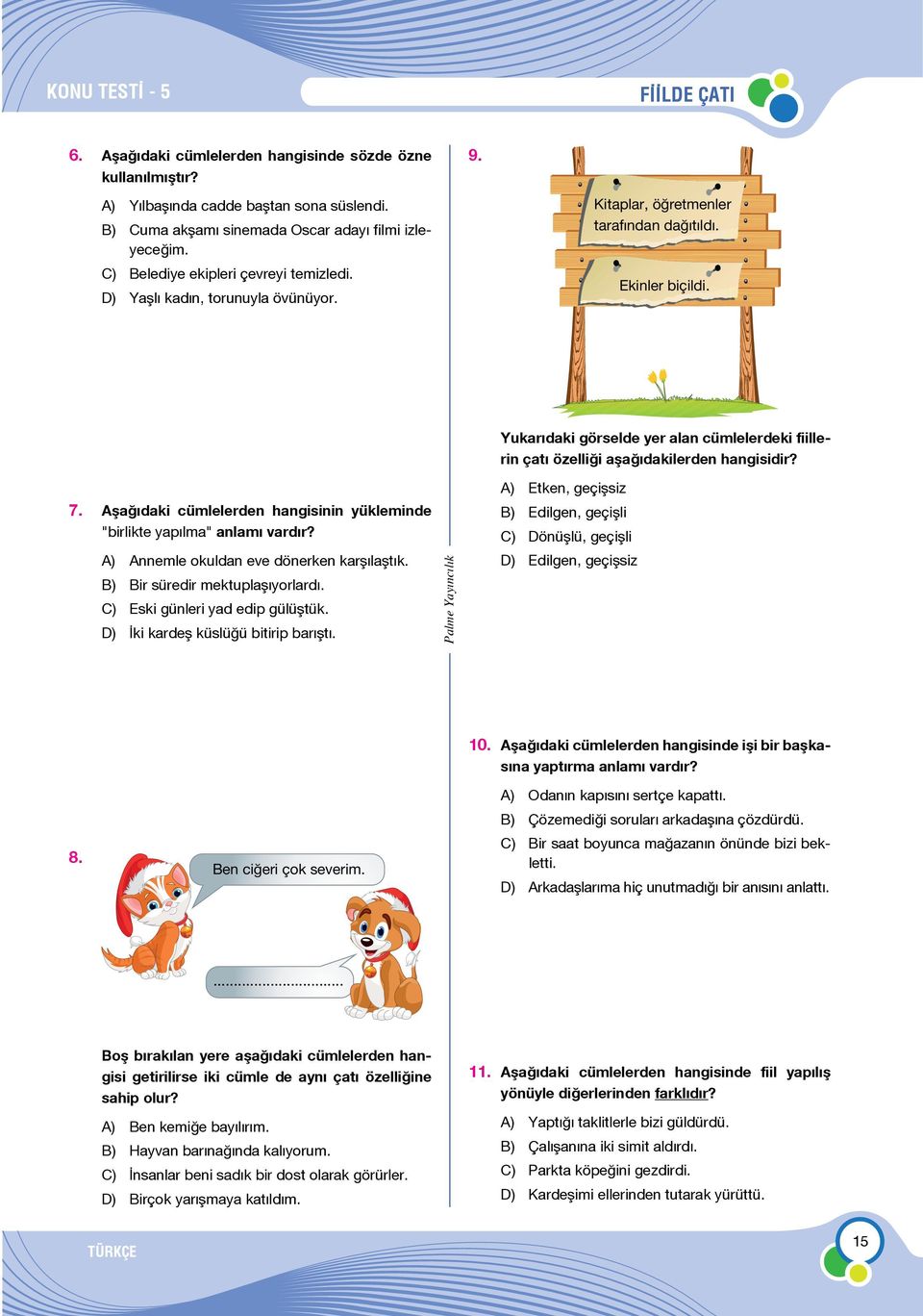 Yukarıdaki görselde yer alan cümlelerdeki fiillerin çatı özelliği aşağıdakilerden hangisidir? Etken, geçişsiz 7.