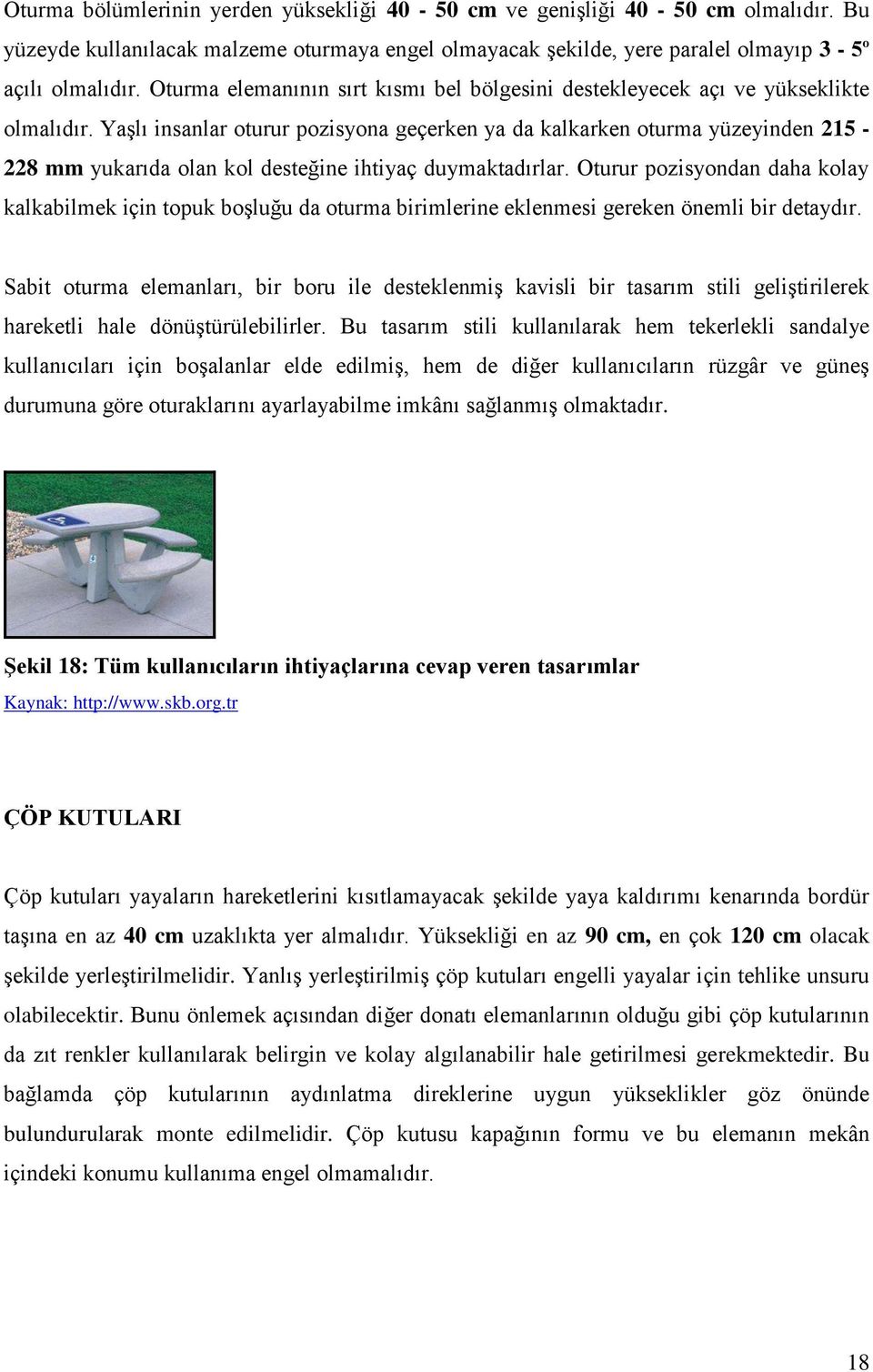 Yaşlı insanlar oturur pozisyona geçerken ya da kalkarken oturma yüzeyinden 215-228 mm yukarıda olan kol desteğine ihtiyaç duymaktadırlar.