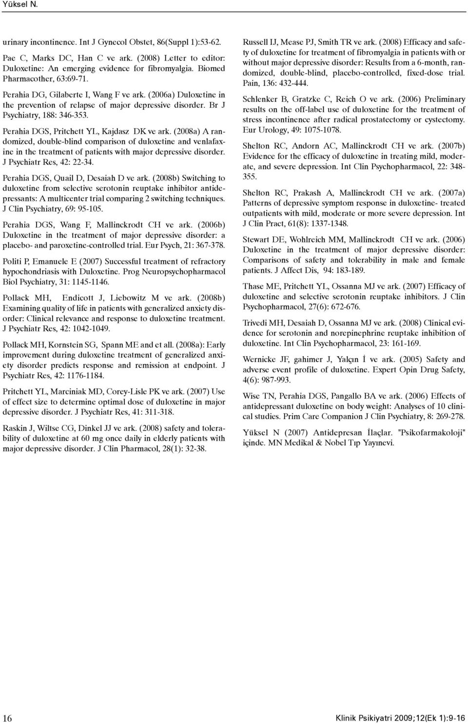 Perahia DGS, Pritchett YL, Kajdasz DK ve ark. (2008a) A randomized, double-blind comparison of duloxetine and venlafaxine in the treatment of patients with major depressive disorder.