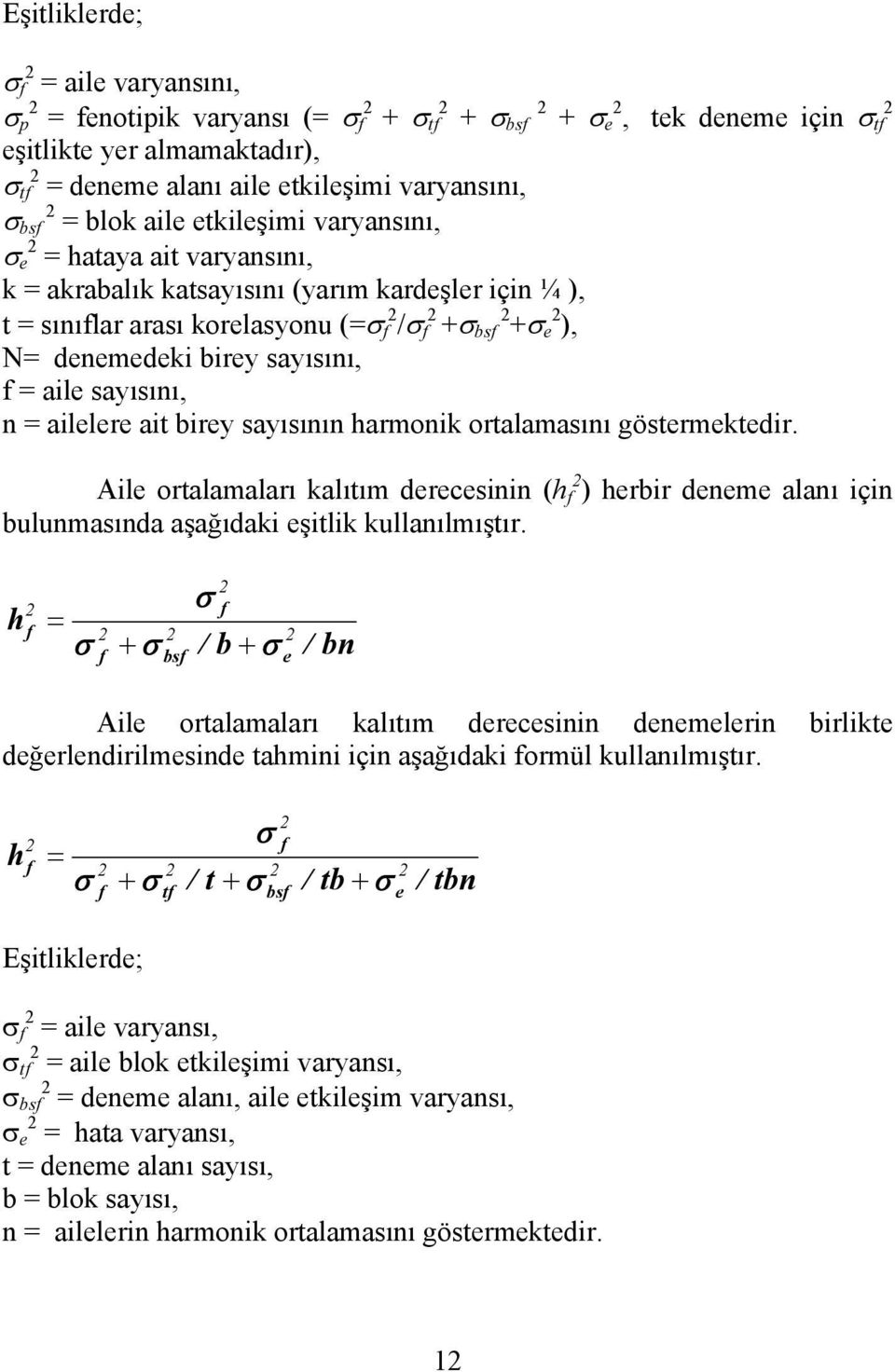 sayısını, f = aile sayısını, n = ailelere ait birey sayısının harmonik ortalamasını göstermektedir.