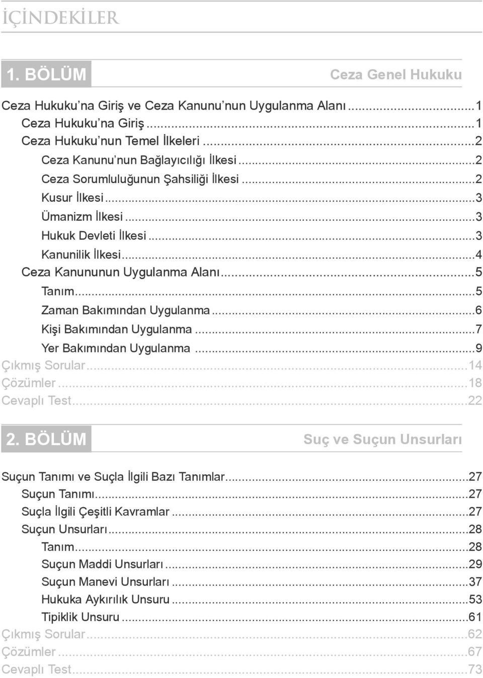 ..6 Kişi Bakımından Uygulanma...7 Yer Bakımından Uygulanma...9 Çıkmış Sorular...14 Çözümler...18 Cevaplı Test...22 2. BÖLÜM Suç ve Suçun Unsurları Suçun Tanımı ve Suçla İlgili Bazı Tanımlar.