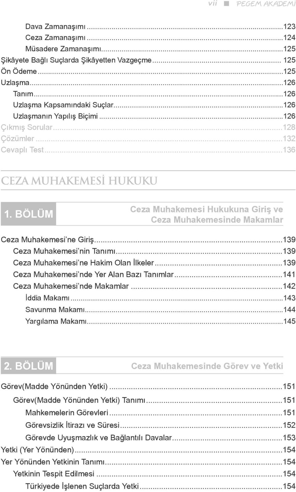 BÖLÜM Ceza Muhakemesi Hukukuna Giriş ve Ceza Muhakemesinde Makamlar Ceza Muhakemesi ne Giriş...139 Ceza Muhakemesi nin Tanımı...139 Ceza Muhakemesi ne Hakim Olan İlkeler.