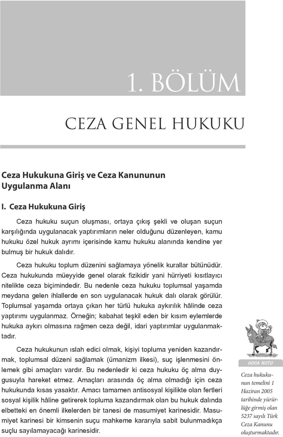 hukuku alanında kendine yer bulmuş bir hukuk dalıdır. Ceza hukuku toplum düzenini sağlamaya yönelik kurallar bütünüdür.