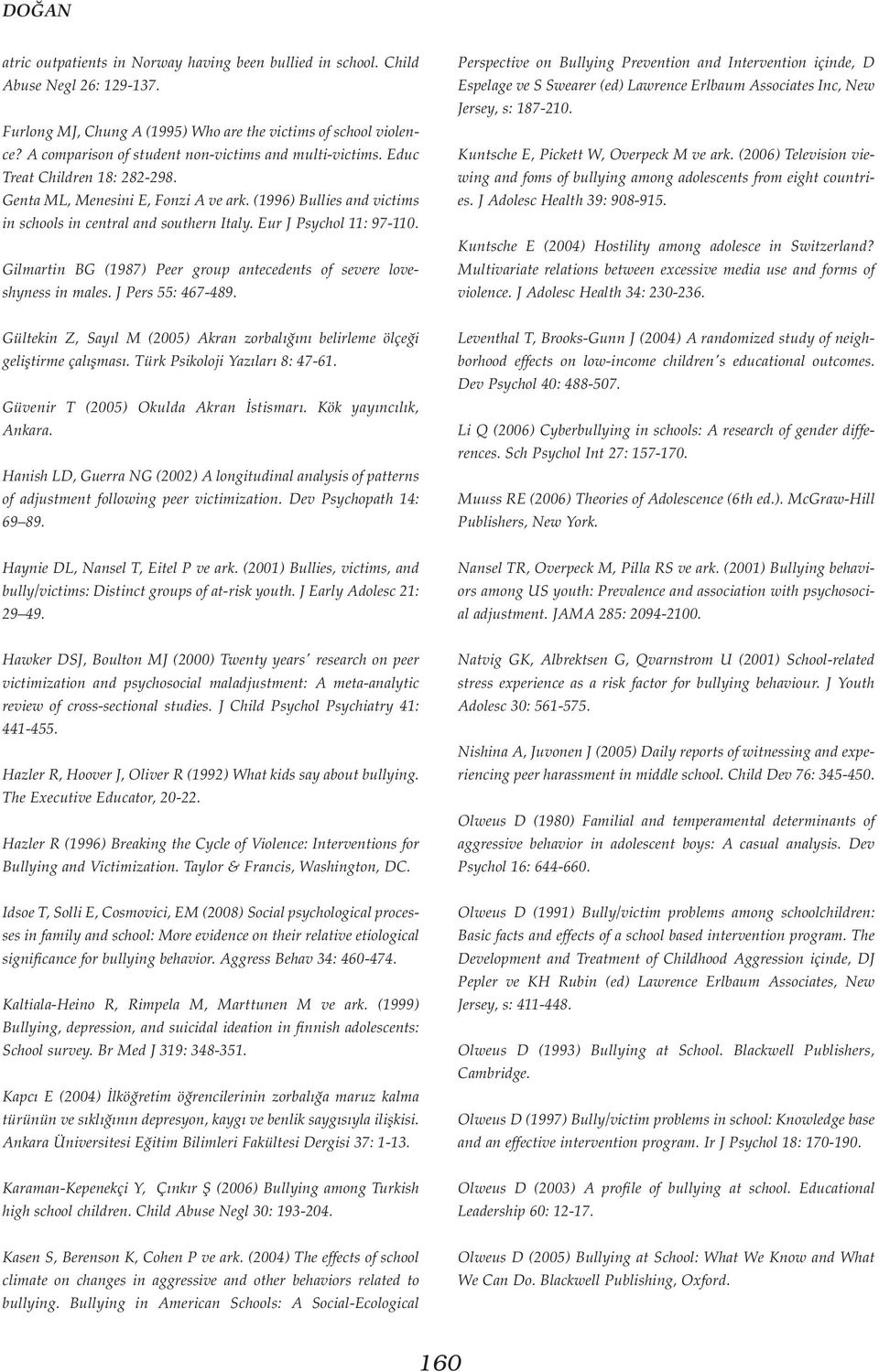 Eur J Psychol 11: 97-110. Gilmartin BG (1987) Peer group antecedents of severe loveshyness in males. J Pers 55: 467-489.