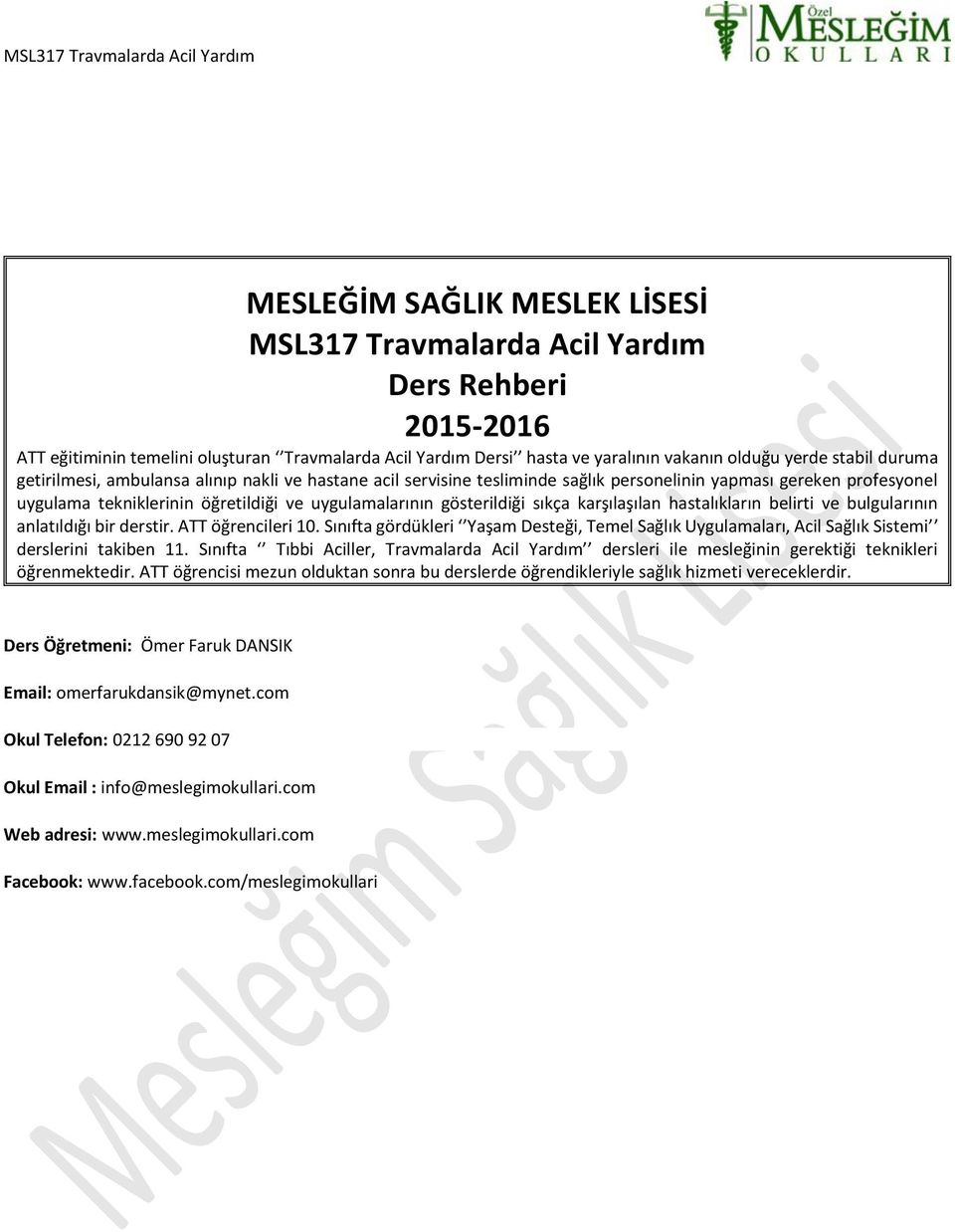 sıkça karşılaşılan hastalıkların belirti ve bulgularının anlatıldığı bir derstir. ATT öğrencileri 10.