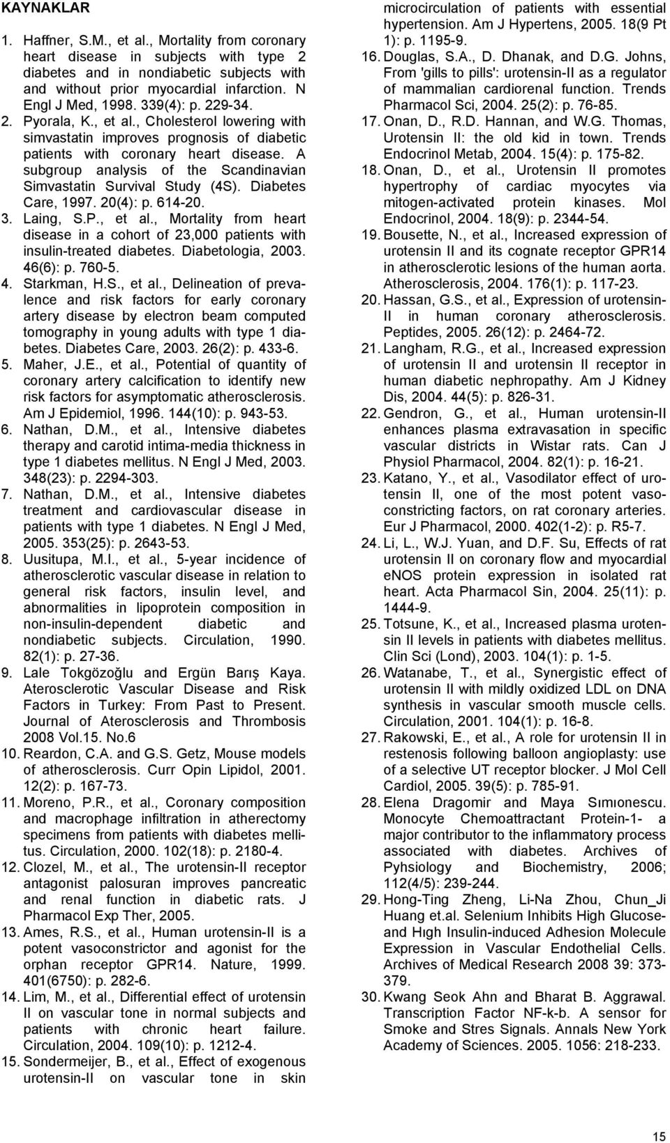 A subgroup analysis of the Scandinavian Simvastatin Survival Study (4S). Diabetes Care, 1997. 20(4): p. 614-20. 3. Laing, S.P., et al.