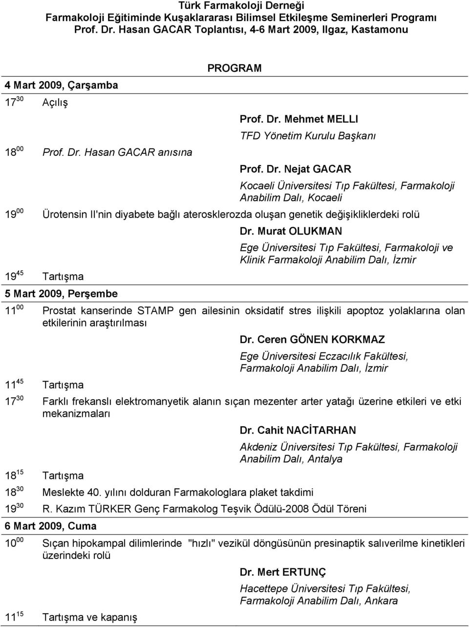 Mehmet MELLI TFD Yönetim Kurulu Başkanı 18 00 Prof. Dr.