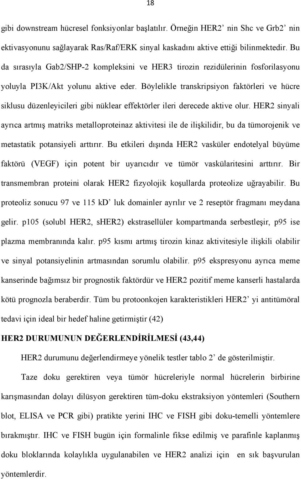 Böylelikle transkripsiyon faktörleri ve hücre siklusu düzenleyicileri gibi nüklear effektörler ileri derecede aktive olur.