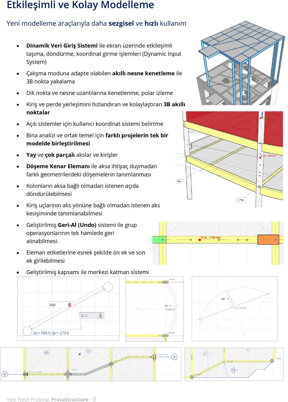 kolaylaştıran 3B akıllı noktalar Açılı sistemler için kullanıcı koordinat sistemi belirtme Bina analizi ve ortak temel için farklı projelerin tek bir modelde birleştirilmesi Yay ve çok parçalı akslar