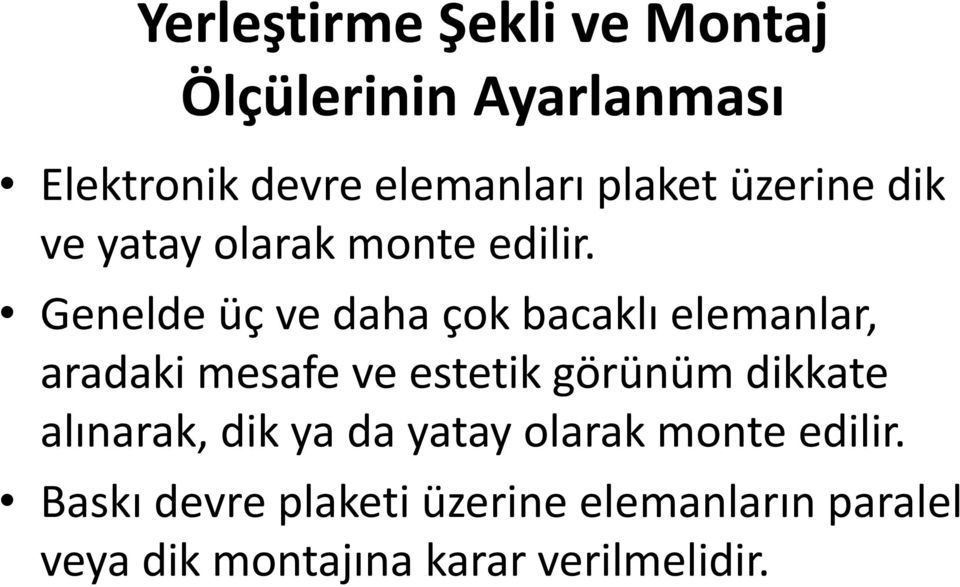 Genelde üç ve daha çok bacaklı elemanlar, aradaki mesafe ve estetik görünüm dikkate