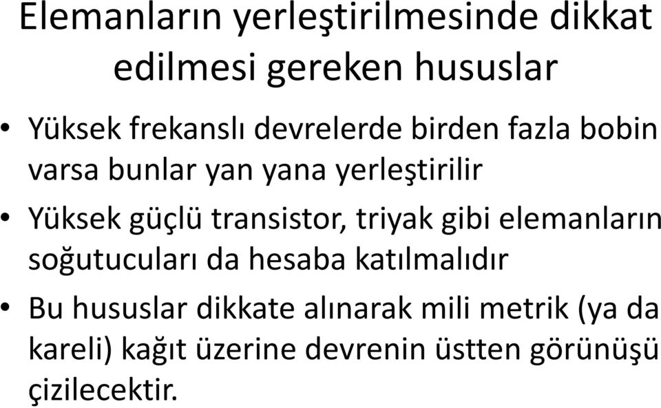 transistor, triyak gibi elemanların soğutucuları da hesaba katılmalıdır Bu hususlar