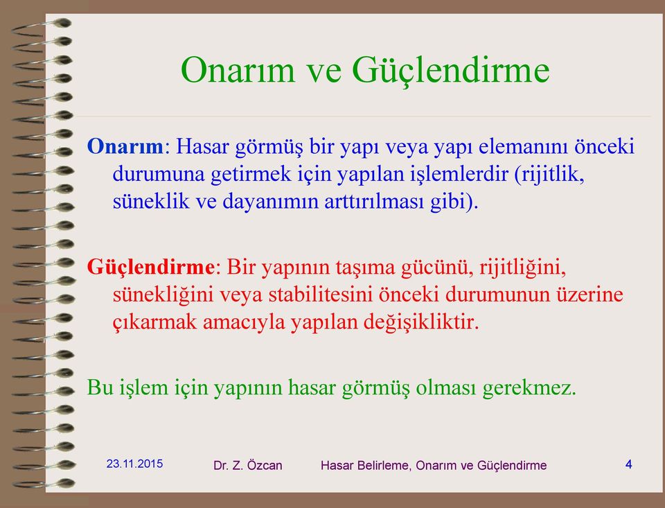 Güçlendirme: Bir yapının taşıma gücünü, rijitliğini, sünekliğini veya stabilitesini önceki durumunun üzerine