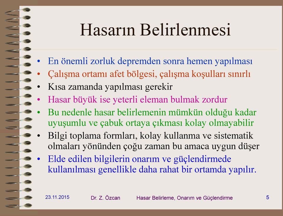 çıkması kolay olmayabilir Bilgi toplama formları, kolay kullanma ve sistematik olmaları yönünden çoğu zaman bu amaca uygun düşer Elde edilen