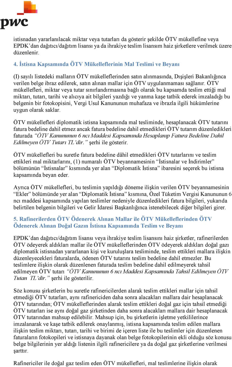 mallar için ÖTV uygulanmaması sağlanır.