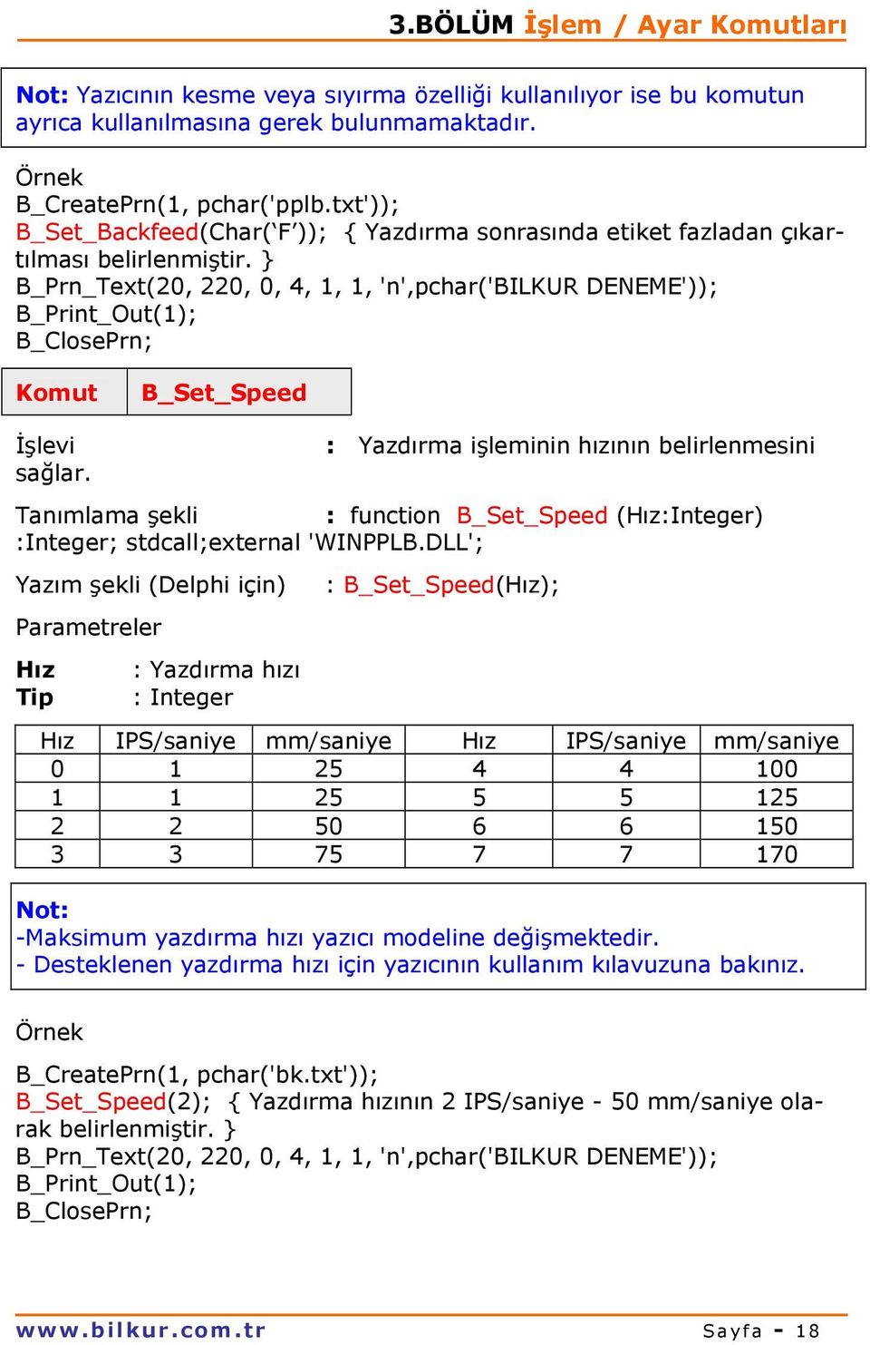 } B_Prn_Text(20, 220, 0, 4, 1, 1, 'n',pchar('bilkur DENEME')); B_Print_Out(1); Komut B_Set_Speed sağlar.