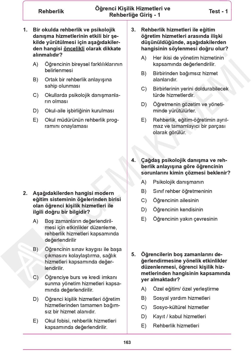 A) Öğrencinin bireysel farklılıklarının belirlenmesi B) Ortak bir rehberlik anlayışına sahip olunması C) Okullarda psikolojik danışmanların olması D) Okul-aile işbirliğinin kurulması E) Okul