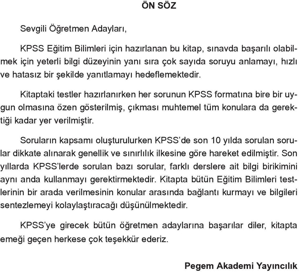 Kitaptaki testler hazırlanırken her sorunun KPSS formatına bire bir uygun olmasına özen gösterilmiş, çıkması muhtemel tüm konulara da gerektiği kadar yer verilmiştir.