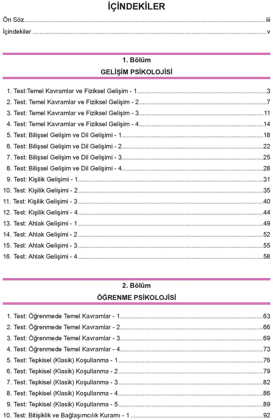 Test: Bilişsel Gelişim ve Dil Gelişimi - 2...22 7. Test: Bilişsel Gelişim ve Dil Gelişimi - 3...25 8. Test: Bilişsel Gelişim ve Dil Gelişimi - 4...28 9. Test: Kişilik Gelişimi - 1...31 10.