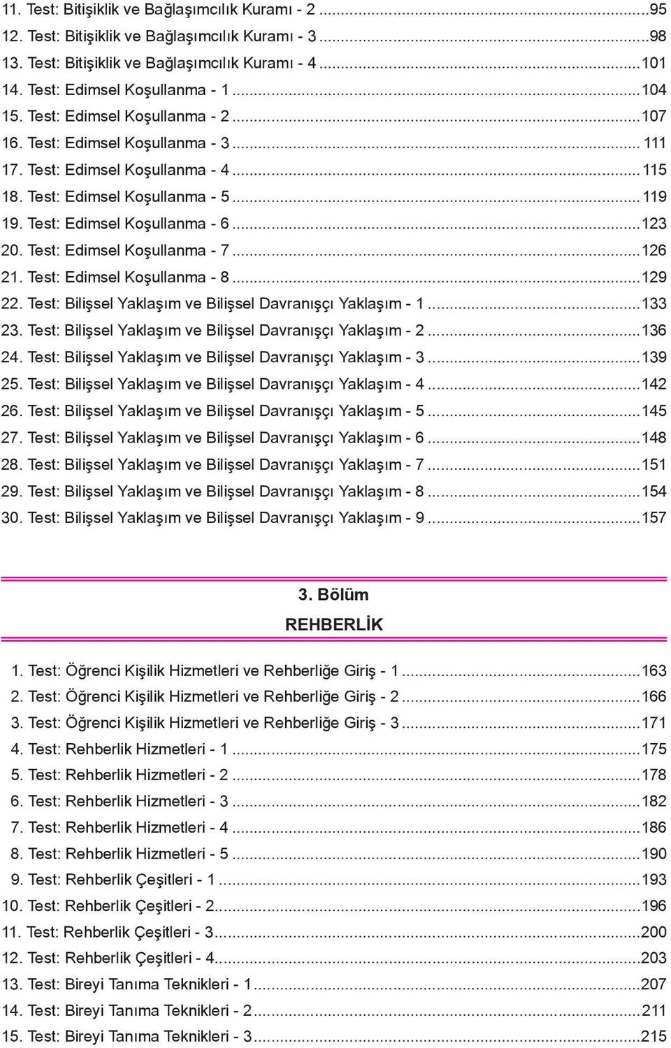 ..123 20. Test: Edimsel Koşullanma - 7...126 21. Test: Edimsel Koşullanma - 8...129 22. Test: Bilişsel Yaklaşım ve Bilişsel Davranışçı Yaklaşım - 1...133 23.