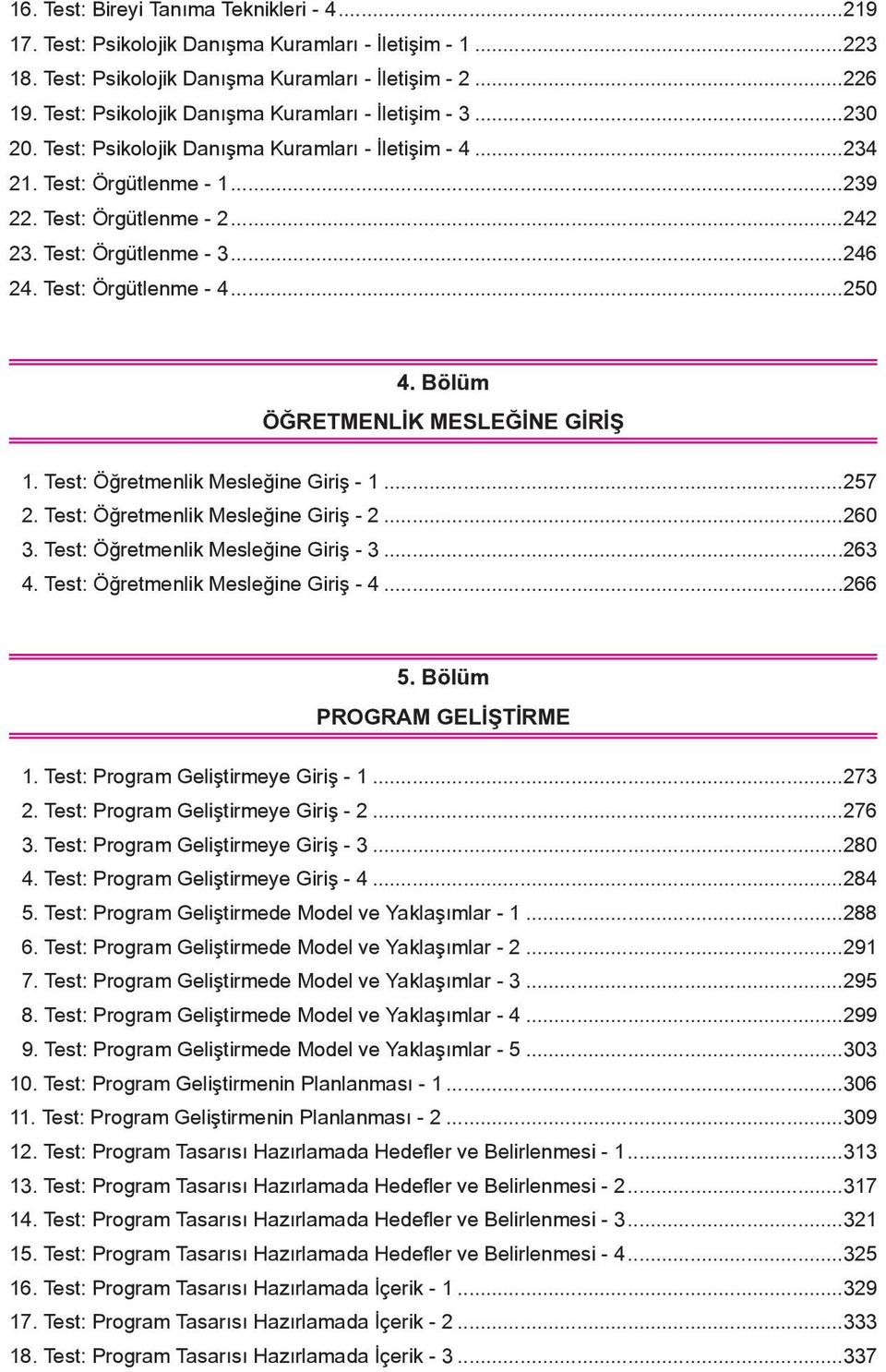 Test: Örgütlenme - 3...246 24. Test: Örgütlenme - 4...250 4. Bölüm ÖĞRETMENLİK MESLEĞİNE GİRİŞ 1. Test: Öğretmenlik Mesleğine Giriş - 1...257 2. Test: Öğretmenlik Mesleğine Giriş - 2...260 3.