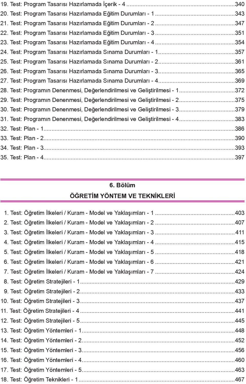 Test: Program Tasarısı Hazırlamada Sınama Durumları - 2...361 26. Test: Program Tasarısı Hazırlamada Sınama Durumları - 3...365 27. Test: Program Tasarısı Hazırlamada Sınama Durumları - 4...369 28.