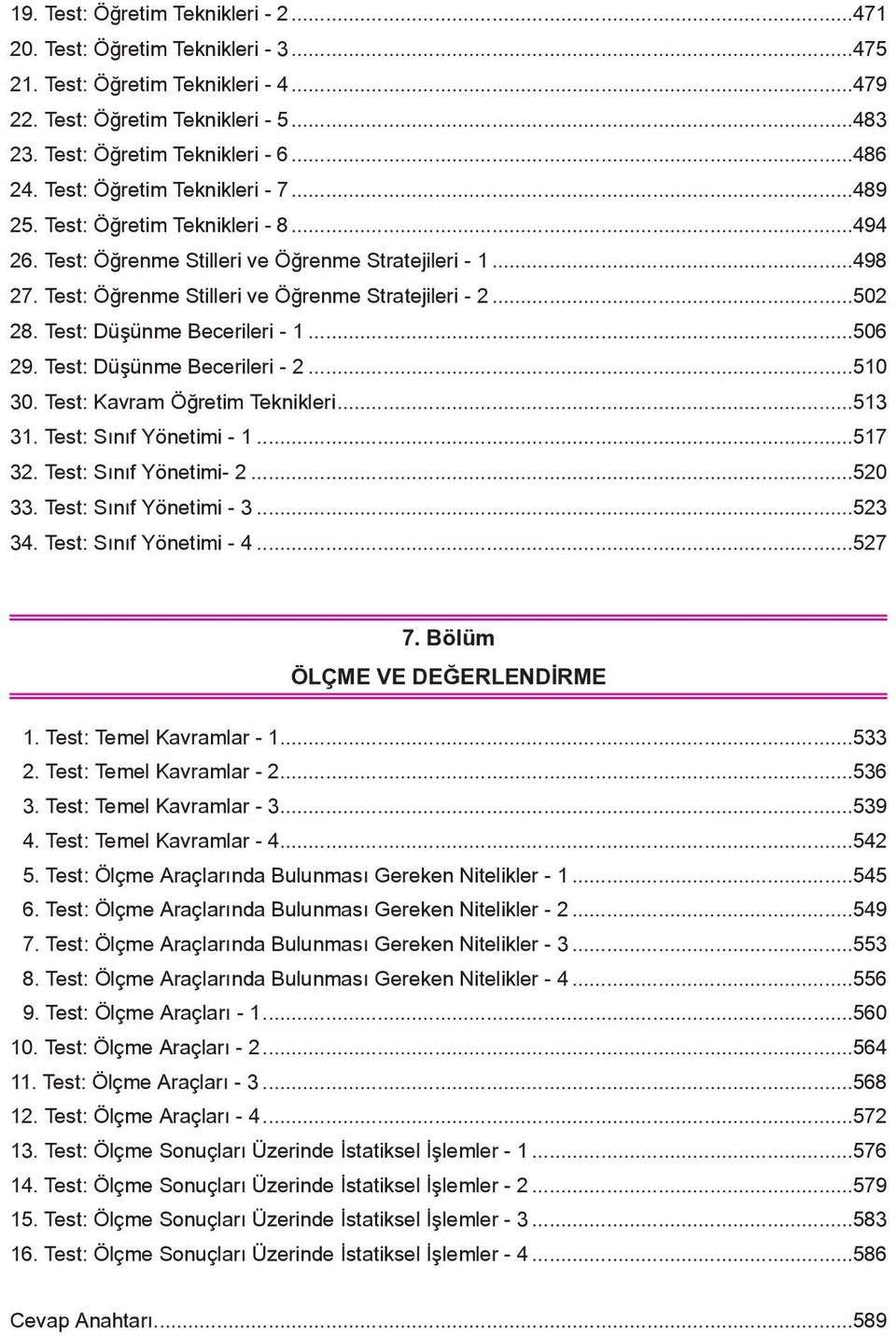 Test: Düşünme Becerileri - 1...506 29. Test: Düşünme Becerileri - 2...510 30. Test: Kavram Öğretim Teknikleri...513 31. Test: Sınıf Yönetimi - 1...517 32. Test: Sınıf Yönetimi- 2...520 33.