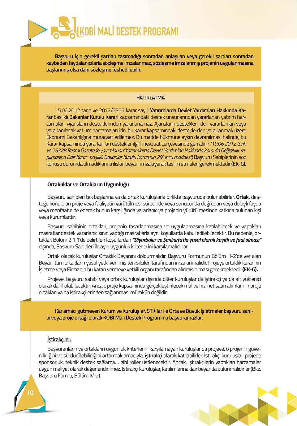 2012 tarih ve 2012/3305 karar sayılı Yatırımlarda Devlet Yardımları Hakkında Karar r bașlıklı Bakanlar Kurulu Kararı kapsamındaki destek unsurlarından yararlanan yatırım harcamaları, Ajansların