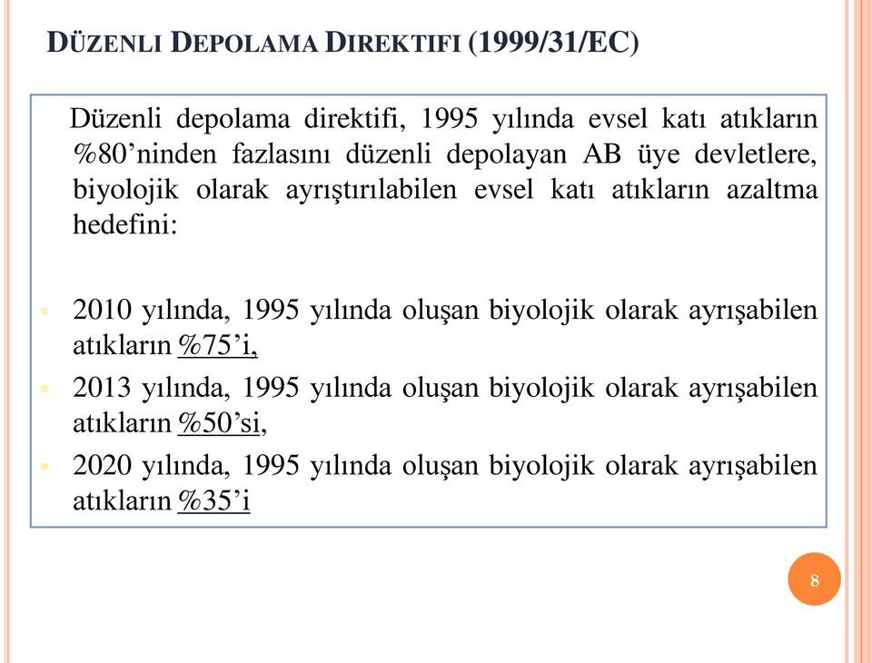 hedefini: 2010 yılında, 1995 yılında oluşan biyolojik olarak ayrışabilen atıkların %75 i, 2013 yılında, 1995 yılında