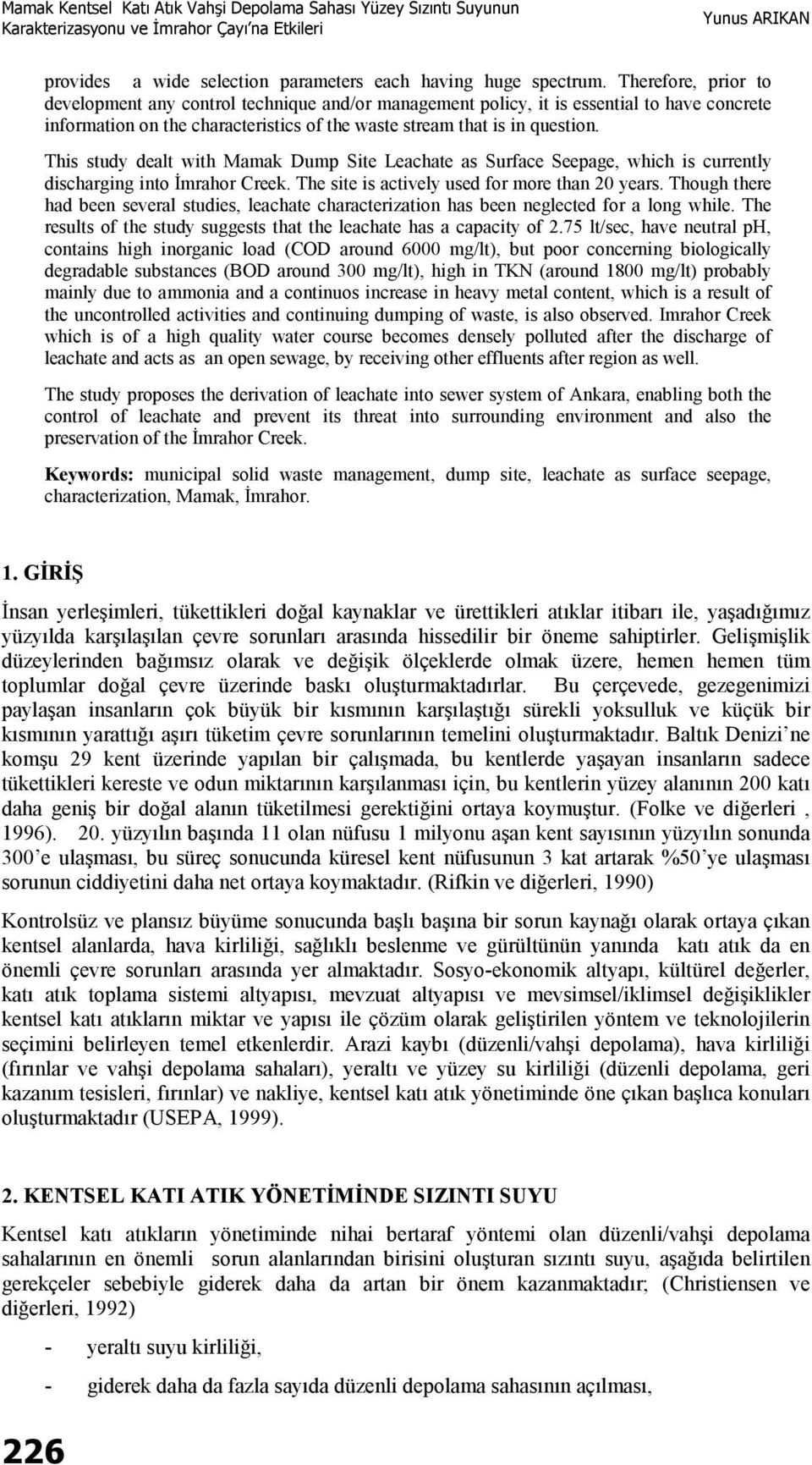 This study dealt with Mamak Dump Site Leachate as Surface Seepage, which is currently discharging into İmrahor Creek. The site is actively used for more than 20 years.