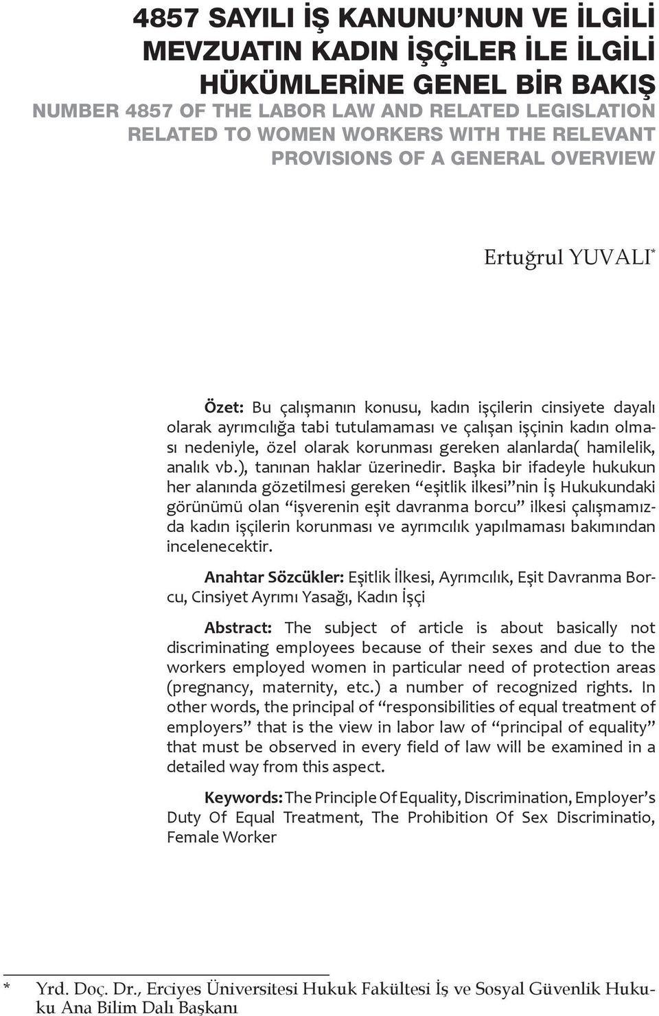 olarak korunması gereken alanlarda( hamilelik, analık vb.), tanınan haklar üzerinedir.