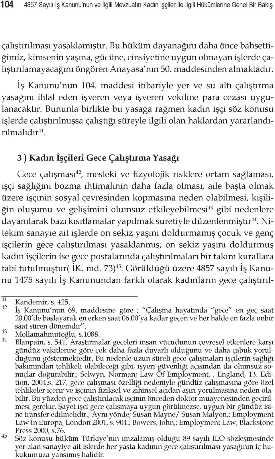 maddesi itibariyle yer ve su altı çalıştırma yasağını ihlal eden işveren veya işveren vekiline para cezası uygulanacaktır.