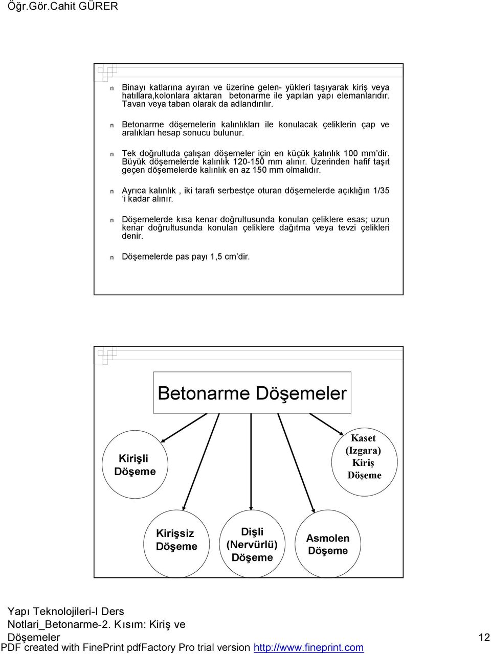 Büyük döşemelerde kalınlık 120-150 mm alınır. Üzerinden hafif taşıt geçen döşemelerde kalınlık en az 150 mm olmalıdır.