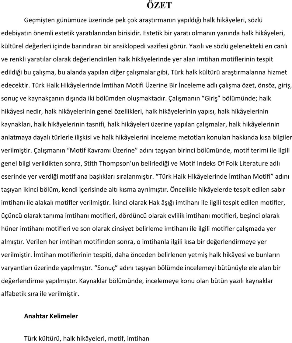 Yazılı ve sözlü gelenekteki en canlı ve renkli yaratılar olarak değerlendirilen halk hikâyelerinde yer alan imtihan motiflerinin tespit edildiği bu çalışma, bu alanda yapılan diğer çalışmalar gibi,