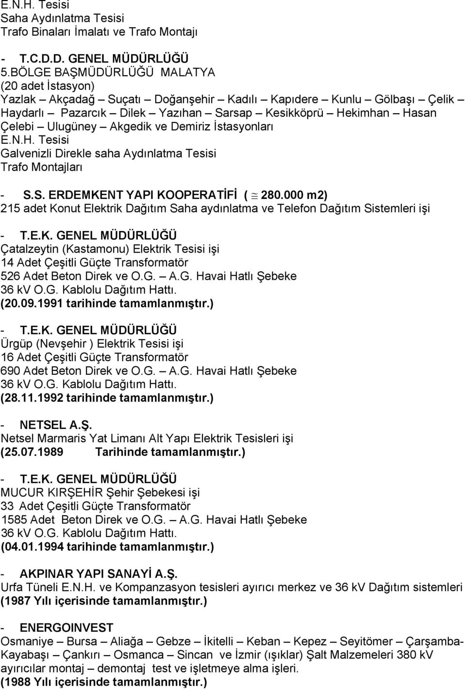 Akgedik ve Demiriz İstasyonları E.N.H. Tesisi Galvenizli Direkle saha Aydınlatma Tesisi Trafo Montajları - S.S. ERDEMKENT YAPI KOOPERATİFİ ( 280.