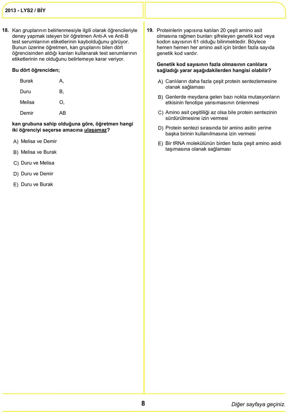 Proteinlerin yapısına katılan 20 çeşit amino asit olmasına rağmen bunları şifreleyen genetik kod veya kodon sayısının 61 olduğu bilinmektedir.