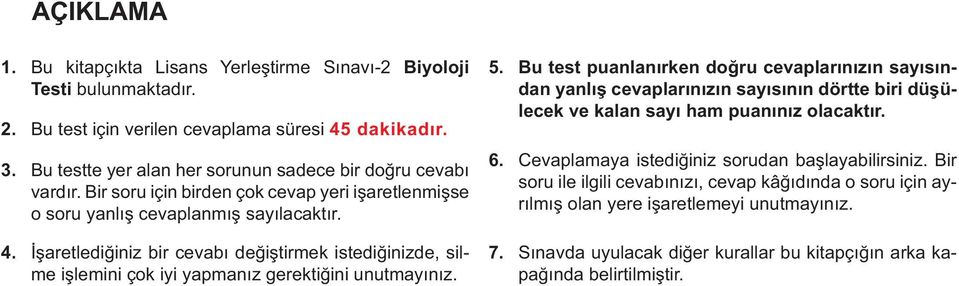 İşaretlediğiniz bir cevabı değiştirmek istediğinizde, silme işlemini çok iyi yapmanız gerektiğini unutmayınız. 5.