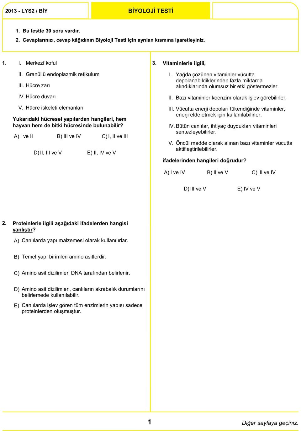 Bazı vitaminler koenzim olarak işlev görebilirler. V. Hücre iskeleti elemanları Yukarıdaki hücresel yapılardan hangileri, hem hayvan hem de bitki hücresinde bulunabilir?