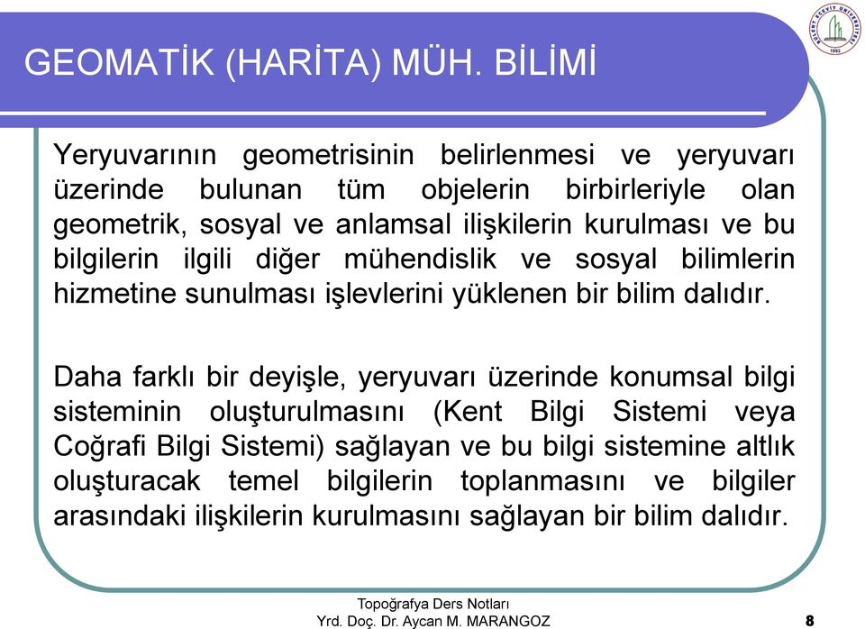 kurulması ve bu bilgilerin ilgili diğer mühendislik ve sosyal bilimlerin hizmetine sunulması işlevlerini yüklenen bir bilim dalıdır.